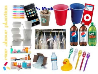 What’s Made of Plastic?  