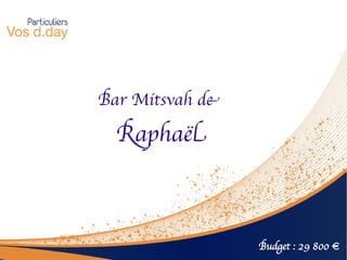 Bar Mitsvah de

  Raphaël



                 Budget : 29 800 €
 