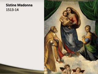Sistine Madonna
1513-14
 