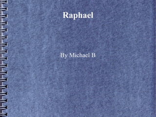 Raphael
By Michael B
 