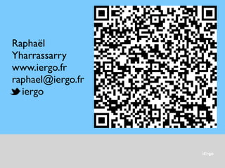 iErgo
Raphaël
Yharrassarry
www.iergo.fr
raphael@iergo.fr
	

 iergo
 