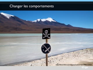 iErgo
Changer les comportements
http://www.flickr.com/photos/tueletemps/5886575935/
 