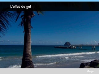 iErgo
L’effet de gel
 