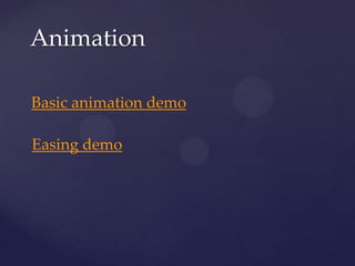 Animation

Basic animation demo

Easing demo
 