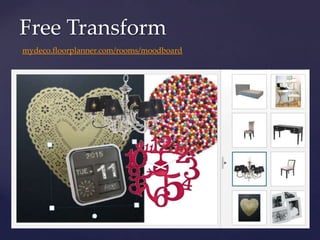 Free Transform
mydeco.floorplanner.com/rooms/moodboard
 