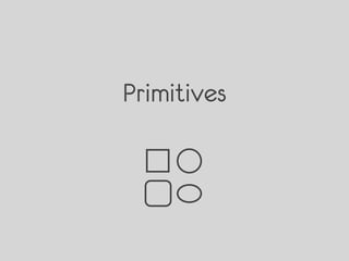 Primitives
 