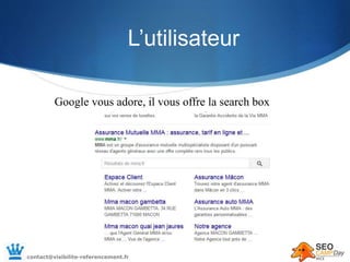 L’utilisateur
contact@visibilite-referencement.fr
Google vous adore, il vous offre la search box
 