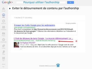 Pourquoi utiliser l’authorship
Eviter le détournement de contenu par l’authorship




                     Visibilité-Référencement.fr
 