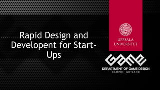 Rapid Design and
Developent for Start-
Ups
 