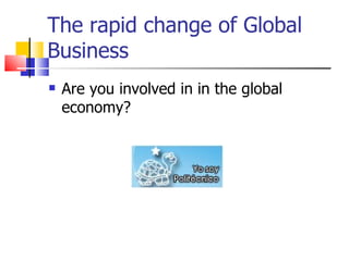 The rapid change of Global Business ,[object Object]