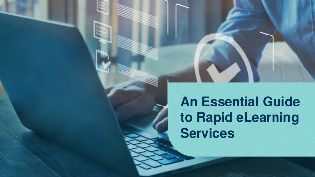 An Essential Guide
to Rapid eLearning
Services
 