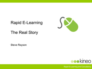 Rapid E-Learning The Real Story Steve Rayson 