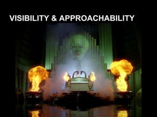 VISIBILITY & APPROACHABILITY
 