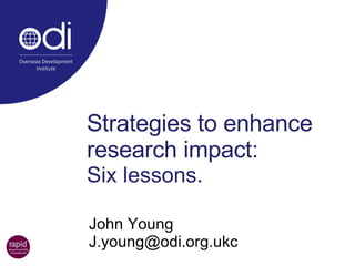 Strategies to enhance research impact:  Six lessons. John Young  [email_address] 