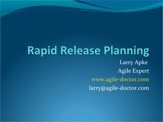Larry Apke
Agile Expert
www.agile-doctor.com
larry@agile-doctor.com

 