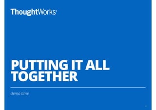 PUTTING IT ALL
TOGETHER
demo time
39
 