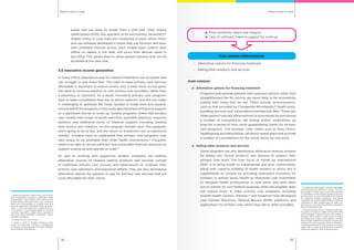 Rapid routes to scaleRapid routes to scale
1514
power and can draw on power from a USB port. Their mobile
tablet based mDOC also operates on its own battery. Sevamob’s50
mobile clinics in rural India are connected to back office clinics
and use software developed in house that can function well even
with unreliable Internet access. Each mobile team collects data
offline on tablets in the field, and syncs their devices when in
the office. This allows them to share patient histories that can be
accessed at the next visit.
3.5 Innovative income generation
In many LMICs, populations pay for medical treatments out of pocket and
can struggle to pay these fees. The need to keep primary care services
affordable is important to ensure access, and is even more crucial given
the need to convince patients to visit primary care providers, rather than
a pharmacy or specialist. As a result, innovative primary care programs
have to keep consultation fees low to attract patients, and this can make
it challenging to generate the funds needed to break even and expand.
Almost half of the programs in this study described lack of financial support
as a significant barrier to scale up. Several programs noted that primary
care models take longer to break even than specialist practices, requiring
patience and additional forms of financial support, including funding
from donors and investors. As one program founder said: “the paybacks
aren’t going to be as fast, and the return on investment not as impressive
initially.” Funders need to understand that primary care programs may
take longer to be profitable than other health interventions.51
Programs
need to be able to secure sufficient and sustainable financial resources to
support scaling up and operate at scale.52
As well as working with supportive funders, programs are seeking
alternative sources of revenue (selling products and services outside
of traditional primary care services and medications) to underpin their
primary care operations and expansion efforts. They are also developing
alternative options for patients to pay for primary care services that are
more affordable for their clients.
Price sensitivity means low margins
Lack of sufficient financial support for scale up
Scale catalysts (differentiators)
–	 Alternative options for financing treatment
–	 Selling other products and services
Scale catalysts:
	 Alternative options for financing treatment
	 Programs that provide patients with payment options, other than
straightforward fee for service, are more likely to be successfully
scaling than those that do not. These include: microinsurance,
such as that provided by Changamka Microhealth,53
health plans,
bundling services and subscription/membership fees. These last
three options typically allow patients to save money by purchasing
a number of consultations, lab testing and/or medications up
front for a period of time, while guaranteeing clients for primary
care programs. For example, clinic chains such as Ross Clinics,
Healthspring and NationWide, sell family health plans that provide
a number of consultations for the whole family for one price.
	 Selling other products and services
	 Some programs are also developing alternative revenue streams
by selling non clinical products and services to support their
primary care work. The core focus of Amref, an international
NGO, is to bring health to marginalized and poor communities,
along with capacity building of health workers in Africa. But it
supplements its income by providing evacuation insurance for
travelers in remote areas. Health by Motorbike uses motorbikes
to transport health professionals to rural areas, and rents them
out to women for non medical purposes when the program does
not require them. In India, primary care programs, including
Swasth Health Centres, Vishwas,54
and Sevamob have developed
user friendly Electronic Medical Record (EMR) platforms and
applications for primary care, which they sell to other providers.
50
Sevamob provides mobile clinic and primary
care subscription services in periurban areas
around Delhi, India. Mobile clinic teams led by
dental doctors and sales reps will visit house-
holds and communities to provide care, and
they are supported in backend offices by physi-
cians, a 24/7 call centre and a network of ser-
vice providers. The program began in 2011 and
currently has 5000 mobile clinic subscribers
and over 5000 telehealth subscribers. http://
sevamob.com/gaon/
51
Founder of Viva Afya, Kenya.
52
Cooley, L., Kohl, R. (2006) Scaling up: from
vision to large-scale change a management
framework for practitioners. Arlington: Manage-
ment Systems International.
53
Changamka Microhealth provides affordable
microinsurance for families in Kenya. The pro-
gram began in 2009, and it incentivizes Kenyans
to contribute to their health savings by provid-
ing discounts at partnered health care facilities
for achieving savings milestones, and allows
customers to use the mobile platform mPesa to
contribute to their savings plans on their mo-
bile phones. It currently has 37,000 subscribers.
http://changamka.co.ke/
54
Vishwas has been active in Mumbai since 2012.
Its goal is to empower Indian family physicians,
and it operates a model primary care centre in
Mumbai, which offers a wide range of health
promotion and chronic care programs. Vishwas
also provides leadership training to family phy-
sicians and brings together doctors, designers,
IT professionals and social scientists in an inno-
vation lab to create and implement innovative
healthcare solutions. http://vishwas.org.in/
 