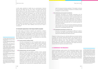 Rapid routes to scaleRapid routes to scale
2322
In 2012, public spending on health care as a percentage of national
GDP was 1.8%, higher than the 1.3% in India.83
The Kenyan government
spends about US $17 per person per year on health care, and the
Indian government spends around US $20.84
The government provides
many types of health care for Kenyans, and user fees at government
facilities were abolished in 2007.85, 86
However, due to long wait times,
geographic distance, and other access barriers and concerns about the
quality of government health care and drug supply, many Kenyans use
private (for profit and not for profit) health care. Of the 4,700 health
facilities across the country, only 51% of them are part of the public
system.87
In fact, about 40% of health expenditure in Kenya comes from
international (mostly not for profit) sources.88
Out of pocket comprises
45% of health care spending in Kenya89
and rural Kenyans spend more
on health care than their urban neighbors once the cost of travel is
considered.90
4.4 Innovative approaches in the Kenyan health ecosystem
We visited and/or interviewed 13 programs with operations in Kenya.91
Two major challenges in primary care in Kenya are the lack of trained
providers (about half of the physicians trained in Kenya leave the country)
and the accessibility and affordability of care (given that almost half of
Kenyans live below the poverty line and 3/4 quarters live in rural areas).
The innovative primary care programs we interviewed are overcoming
these challenges in a number of ways:
	 By using innovative staffing models
-	 Viva Afya compensates for a lack of qualified health workers by
employing an experienced, licensed medical doctor, pharmacist
and laboratory technician at its single hub location. Clinical
officers and registered nurses employed at satellite clinics can
refer to the hub office electronically for advice when providing
diagnostics and treatment services to patients.
	 By making primary care more accessible
-	 North Star Alliance now operates a number of static roadside
wellness centers providing basic health care services. Originally
the program used mobile clinics to provide health care services
to truck drivers travelling to remote areas via Kenya’s major
transportation corridors. It then expanded to provide care to
sex workers living in the communities those truck drivers often
stopped at, and emphasized treatment for sexually transmitted
diseases such as HIV/AIDS. By opening services to the surrounding
communities, North Star was able to encourage patients to seek
appropriate care, overcoming the widespread stigma associated
with HIV among the Kenyan population. The program continues
to run promotional campaigns to educate an increasing number
of Kenyans to use their services.
	 By introducing novel payment mechanisms
-	 Changamka MicroHealth has leveraged technology and the
widespread use of mobile phones in Kenya to create a platform for
the working poor to save, pay for and be insured for health care
services. Another microinsurance organization, MicroEnsure,92
is
entering the Kenyan market to provide primary care coverage for
poor communities. Both of these organizations seek to decrease
the financial burden associated with out of pocket payments for
thousands of Kenyans.
-	 Viva Afya also aims to limit out of pocket spending by partnering
with a number of micro-finance organizations to provide bundled
services for one affordable payment a year.
	 By developing technology for primary care
-	 MicroClinic Technologies93
has developed an EMR and IT platform
for primary care health centres that help to automate processes
and ensure standardized and efficient services.
Programs in India and Kenya are creatively addressing ecosystem barriers
to primary care through championing primary care, partnering with the
government to reach the very poor, finding creative staffing solutions,
and reducing operating costs. These approaches are strengthening
primary care in their respective ecosystems, helping achieve accessible
and comprehensive quality care by developing new models and business
solutions that are responsive and patient centred.
5. HARNESSING THE RESEARCH
Access to affordable, quality primary care is desperately needed in many
parts of the world, particularly in resource constrained settings where
basic curative and preventive services are severely lacking. Innovative
programs are emerging to address this gap, and this research provides
valuable insights on scaling up primary care in LMICs to serve more
populations in need. Based on these research findings, we have developed
a number of actionable recommendations for stakeholders in the primary
care ecosystem.
83
World Bank (2014) Heath expenditure, public
(% of GDP). Available from http://data.world-
bank.org/indicator/SH.XPD.PUBL.ZS. Accessed
2 September 2014.
84
World Bank (2014) Heath expenditure, public
(% of GDP). Available from http://data.world-
bank.org/indicator/SH.XPD.PUBL.ZS. Accessed
2 September 2014.
85
Chuma J., Okungu V. (2011) Viewing the Ke-
nyan health system through an equity lens: im-
plications for universal coverage. International
Journal for Equity In Health 10(22).
86
Toda, M., Opwora, A., Waweru, E., Noor, A.,
Edwards, T.,Fegan, G., Molyneux, C., Goodman,
C. (2012) Analyzing the equity of public primary
care provision in Kenya: variation in facility char-
acteristics by local poverty level. International
Journal for Equity in Health 11(75).
87
Ramana, G.,Chepkoech, R., Workie, N.W.
(2013) Improving universal primary health care
in Kenya: a case study of the health sector ser-
vices fund. UNICO Studies Series 5. Washing-
ton, D.C.: World Bank.
88
WHO (2014) Global health expenditure da-
tabase. Available from http://apps.who.int/nha/
database/ViewData/Indicators/en. Accessed 2
September 2014.
89
WHO (2010) Kenya fact sheet of health statis-
tics. WHO: Geneva.
90
Chuma, J., Okungu, V. (2011) Viewing the Ke-
nyan health system through an equity lens: im-
plications for universal coverage. International
Journal for Equity in Health 10(22).
91
Six of the 13 programs are for profit; 7 are non
profit. Two of the non profit organizations are
social franchises. Ten of the 13 programs di-
rectly provide primary care either through clinic
chains or mobile health camps. Two programs
provide microinsurance schemes; 1 is a health IT
company.
92
Launched in 2002, MicroEnsure is an insur-
ance intermediary with a focus on introducing
new forms of affordable insurance protection
for poor populations. It partners with organiza-
tions that serve the poor, such as rural banks,
microfinance organizations and humanitarian
organizations, and has developed a variety of
insurance and microinsurance products. It now
serves more than 10 million clients, with several
recent microinsurance products that focus on
primary care coverage. http://www.microen-
sure.com/
93
   MicroClinic Technologies, founded in 2011,
provides affordable technology for dispensaries
and health centres in the primary care sector.
ZiDi, its flagship project, is a software platform
that aggregates patient data through electronic
medical records, and automates financial man-
agement, stocktaking, personnel administra-
tion and service delivery, helping to standardize
quality health care. It is currently working with
the Ministry of Health to scale up adoption of
the technology by over 4000 clinics across Ke-
nya. http://www.microclinictech.com/
 