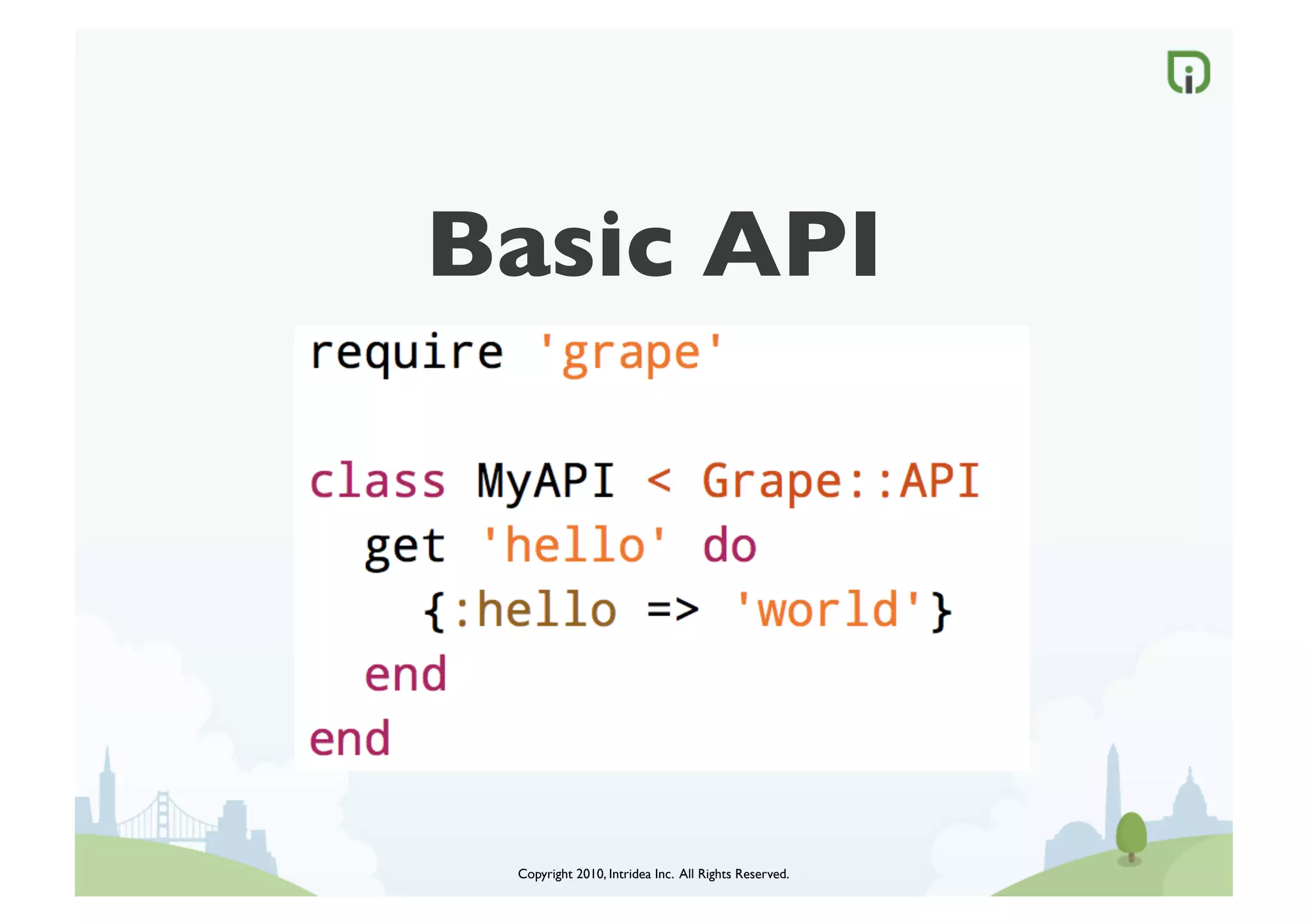 Basic API	





  Copyright 2010, Intridea Inc. All Rights Reserved.	

 