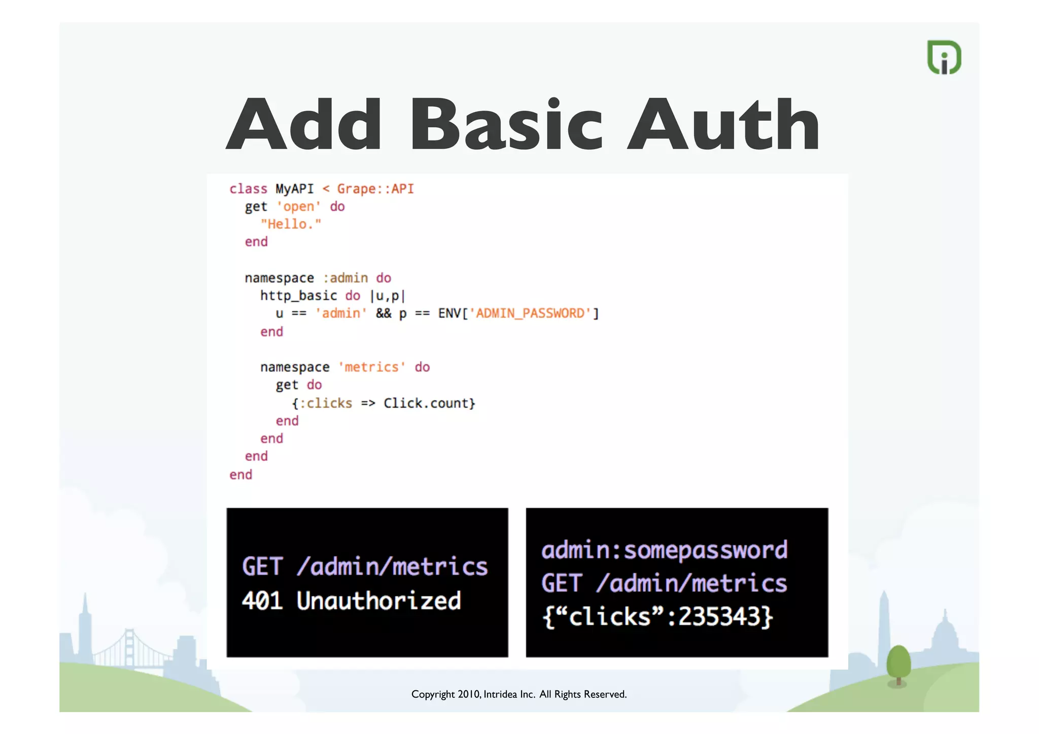 Add Basic Auth




     Copyright 2010, Intridea Inc. All Rights Reserved.	

 