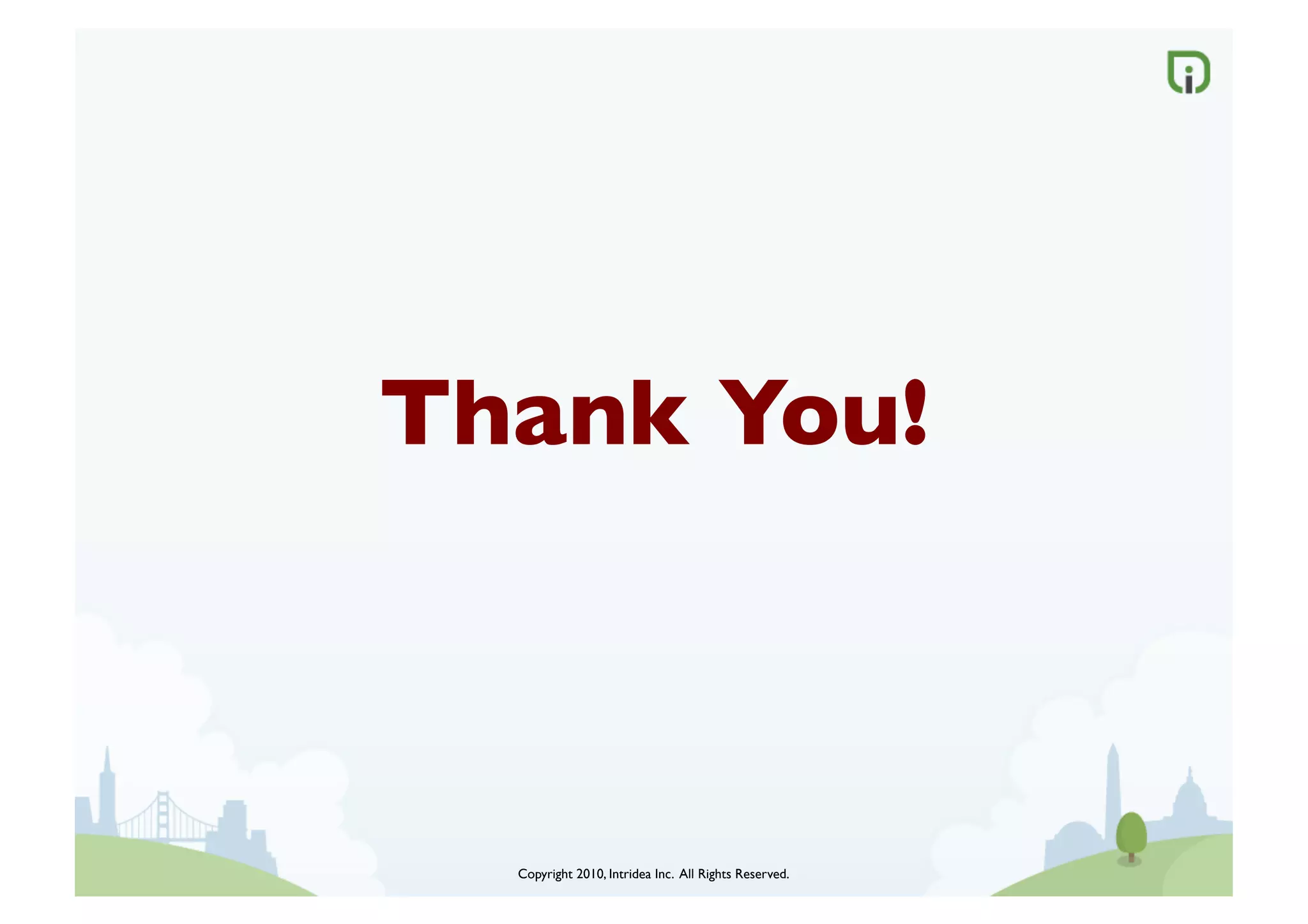 Thank You!	




   Copyright 2010, Intridea Inc. All Rights Reserved.	

 