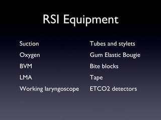 RSI Equipment Suction Oxygen BVM LMA Working laryngoscope Tubes and stylets Gum Elastic Bougie Bite blocks Tape ETCO2 detectors 