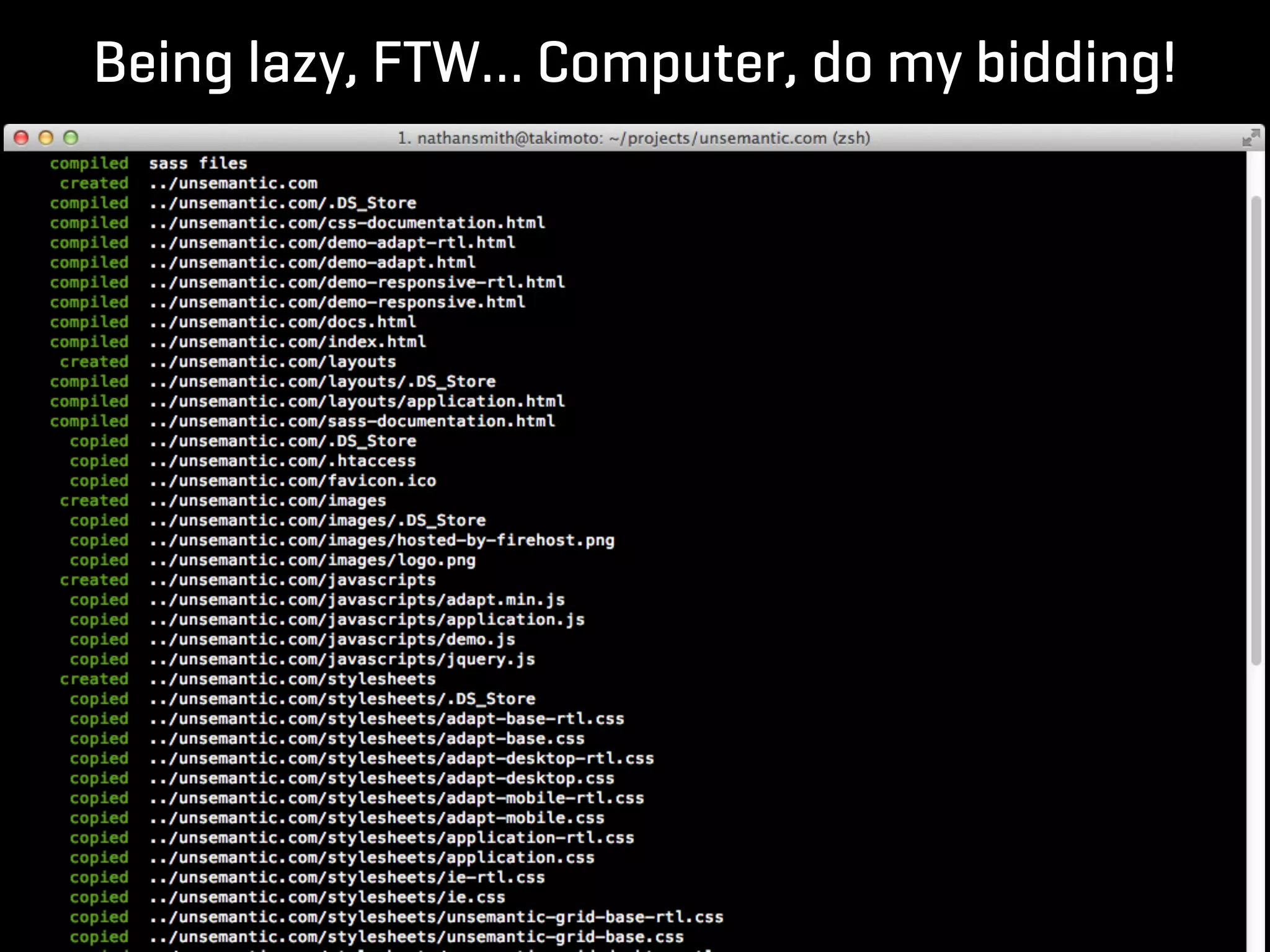 Being lazy, FTW… Computer, do my bidding!
 