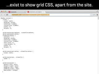 …exist to show grid CSS, apart from the site.
 