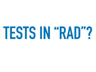 TESTS IN “RAD”?
 
