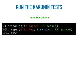 RUN THE KAKUNIN TESTS
npm run kakunin
 