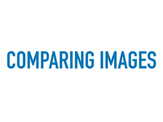 COMPARING IMAGES
 