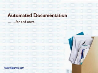 …… .for end users. Automated Documentation www.epiance.com 