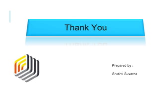 Prepared by :
Srushti Suvarna
 