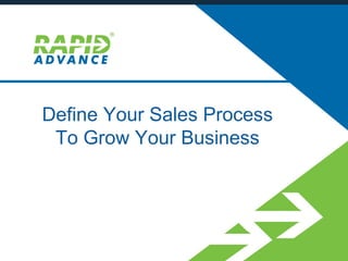 Define Your Sales Process
To Grow Your Business
 