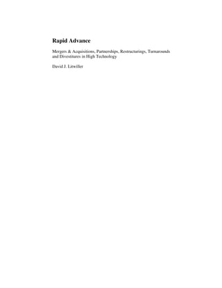 Rapid Advance
Mergers & Acquisitions, Partnerships, Restructurings, Turnarounds
and Divestitures in High Technology
David J. Litwiller
 