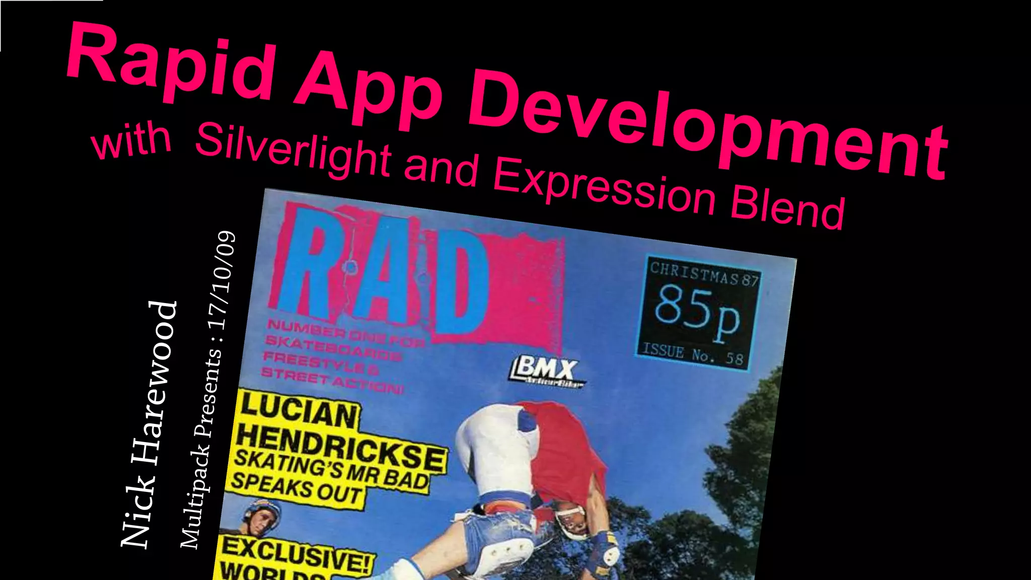 Rapid App Development Silverlight and Expression Blendwith GETRADNick HarewoodMultipack Presents : 17/10/09