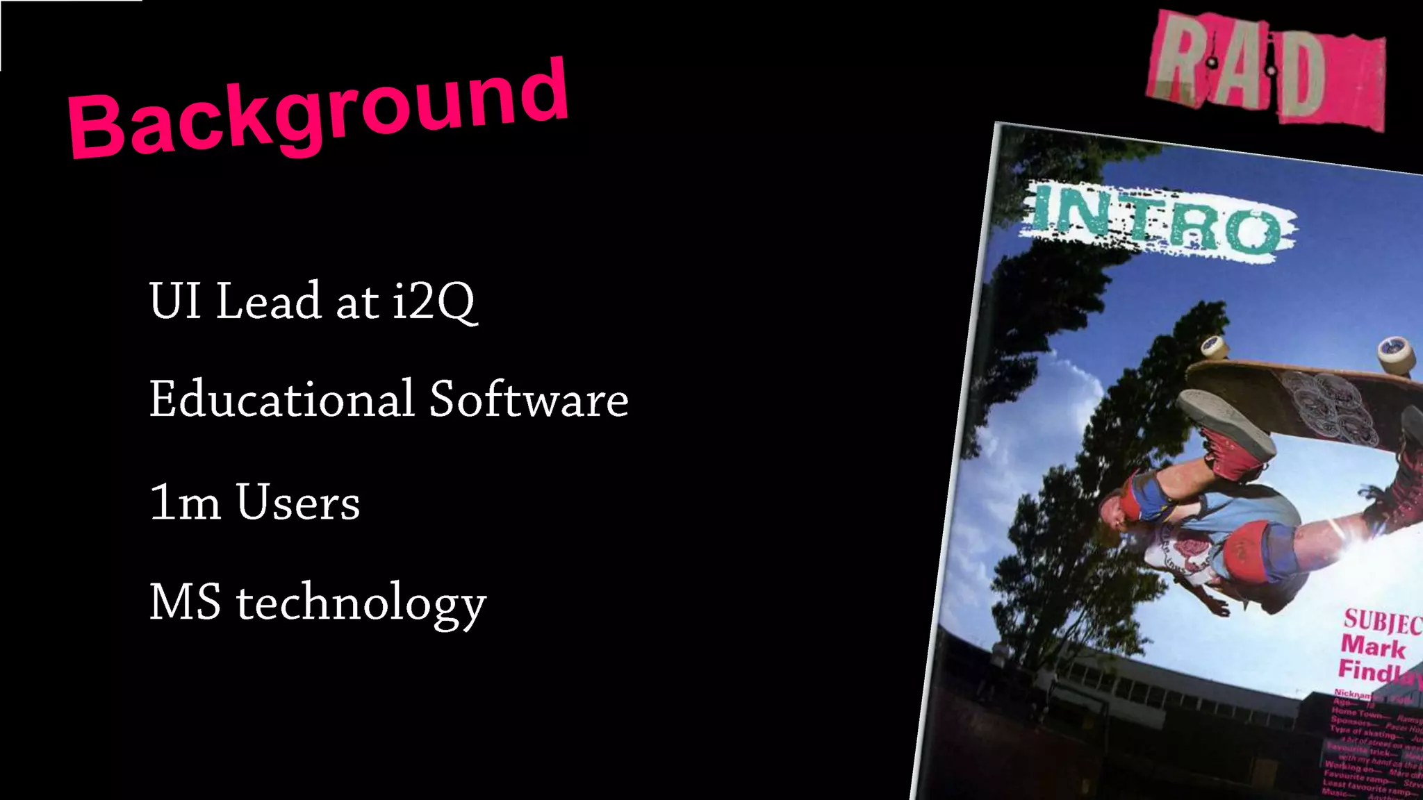 BackgroundUI Lead at i2QEducational Software1m UsersMS technology