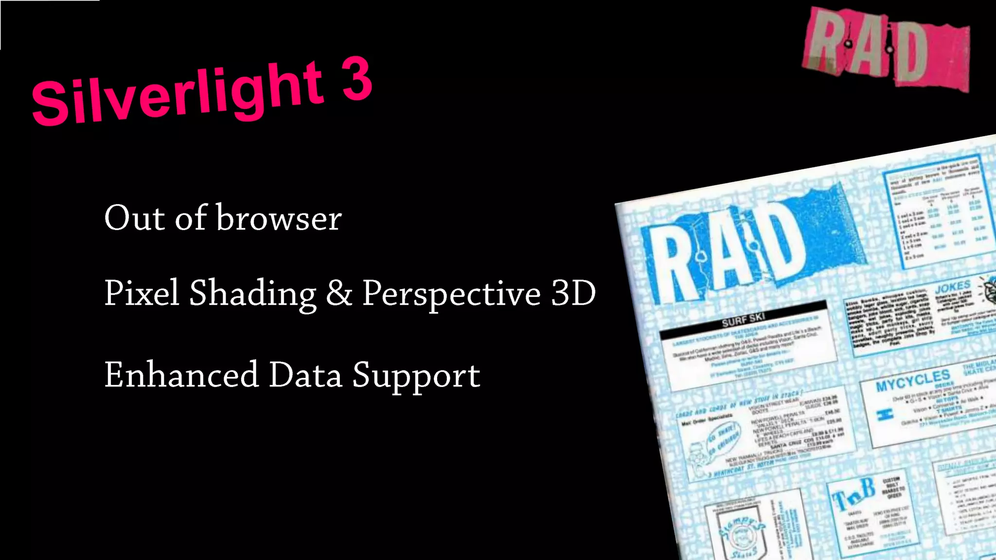 Silverlight 3Out of browserPixel Shading & Perspective 3DEnhanced Data Support