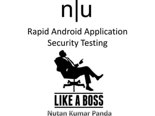 Rapid Android Application
Security Testing
 