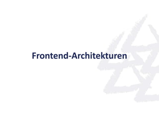 Frontend-Architekturen
 