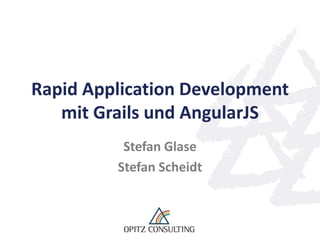 Rapid Application Development
mit Grails und AngularJS
Stefan Glase
Stefan Scheidt
 