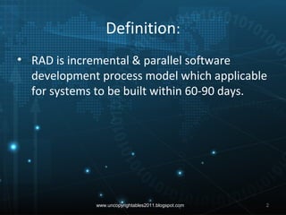 Definition:
• RAD is incremental & parallel software
development process model which applicable
for systems to be built wi...