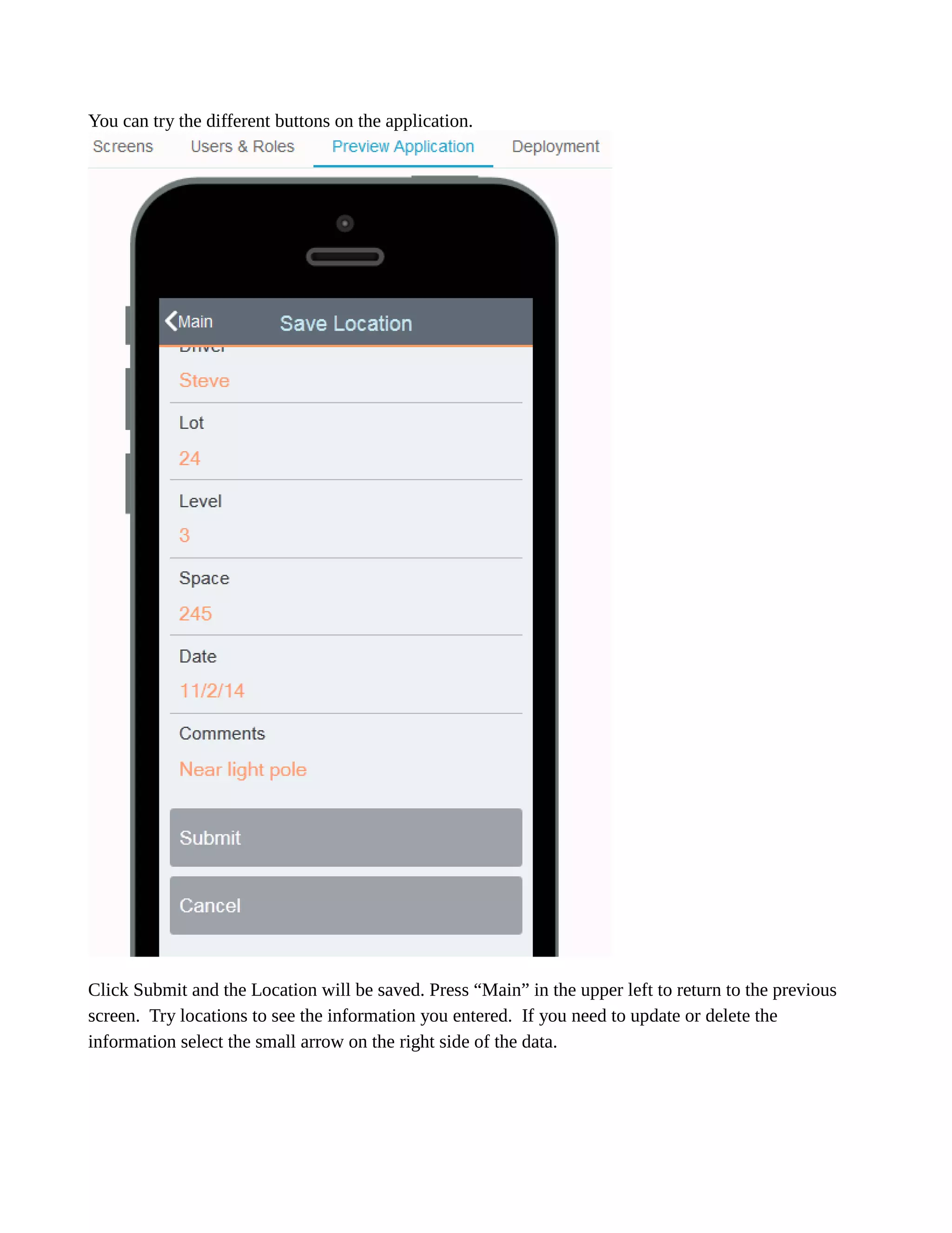You can try the different buttons on application. 
Click Submit and the Location will be saved. Press “Main” in upper left to return previous screen. Try locations to see the information you entered. If need update or delete the information select the small arrow on right side of data. 
 