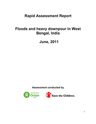 Rapid Assessment Report


Floods and heavy downpour in West
           Bengal, India

             June, 2011




        Assessment conducted by




                                    1
 