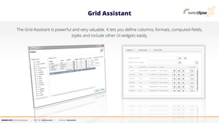 MARKUS KETT, CEO MicroStream | TWITTER: @MarkusKett | LINKEDIN: MarkusKett
Grid Assistant
The Grid Assistant is powerful and very valuable. It lets you define columns, formats, computed-fields,
styles and include other UI widgets easily.
 