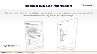 MARKUS KETT, CEO MicroStream | TWITTER: @MarkusKett | LINKEDIN: MarkusKett
Hibernate Database Import/Export
Hibernate import with error-free data-type mapping for all supported databases. You don‘t have to deal with
Hibernate annotations and very effortful data-type-mappings.
 