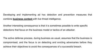 Developing and implementing ad hoc detection and prevention measures that
combine business context with live threat intell...