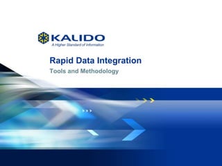 1 May 28, 2013© Kalido I Kalido Confidential I May 28, 2013
Rapid Data Integration
Tools and Methodology
 