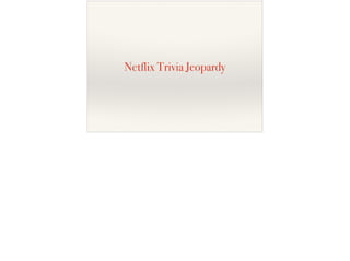 Netflix Trivia Jeopardy
 