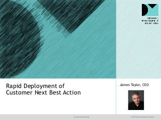 @jamet123 #decisionmgt © 2017 Decision Management Solutions
James Taylor, CEO
Rapid Deployment of
Customer Next Best Action
 